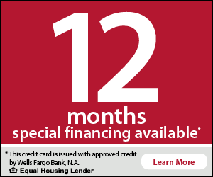 12 months special financing available (this credit card issued with approved credit by Wells Fargo Bank, Equal Housing Lender